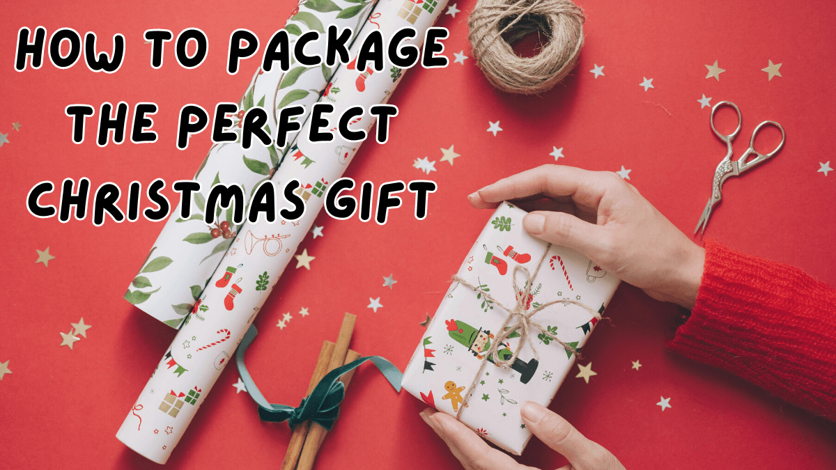 How to Package The Perfect Christmas Gift