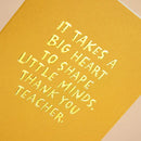 It Takes A Big Heart To Shape Little Minds Card