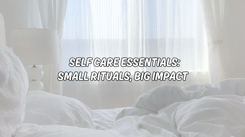 Small Rituals That Help Self Care Essentials: Small Rituals, Big Impact | Spectrum Store ...