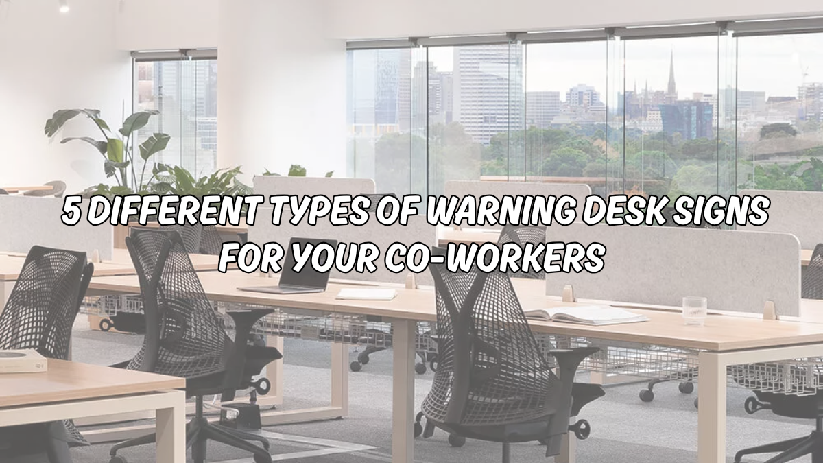 5 Different Types Of Warning Desk Signs For Your Co-workers | Spectrum ...