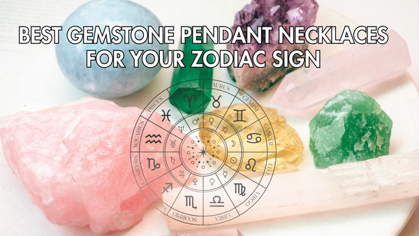 Best Gemstone Pendant Necklaces for Your Zodiac Sign