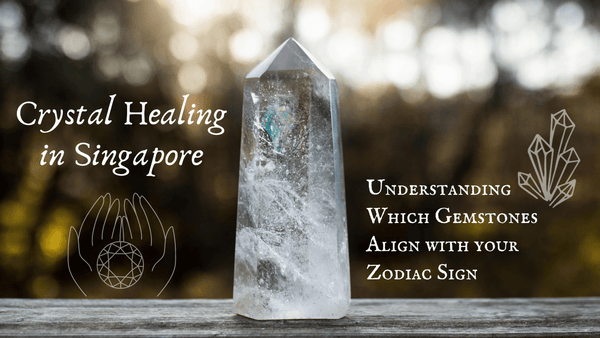 Crystal Healing in Singapore: Understanding Which Gemstones Align with your Zodiac - SpectrumStore SG