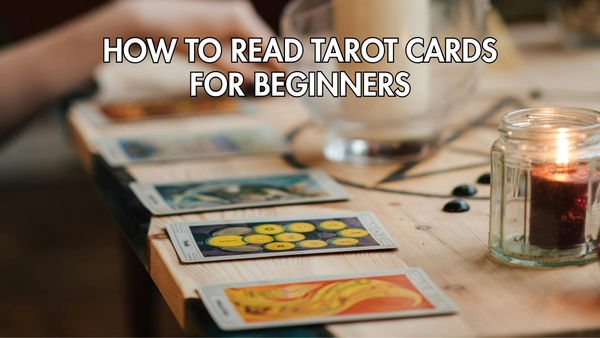 How to Read Tarot Cards for Beginners