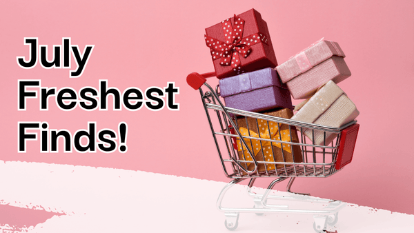 July Freshest Finds!