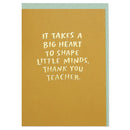 It Takes A Big Heart To Shape Little Minds Card