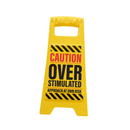 Desk Warning Sign - Overstimulated