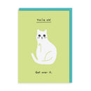 You're Old Get Over It Card