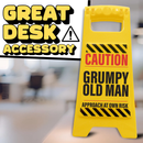 Desk Warning Sign - Grumpy Old Man