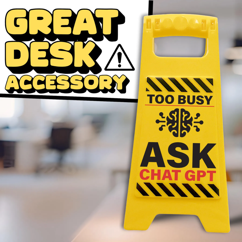 Desk Warning Sign - Too Busy Ask Chat GPT
