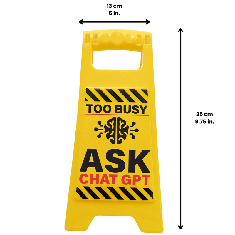 Desk Warning Sign - Too Busy Ask Chat GPT