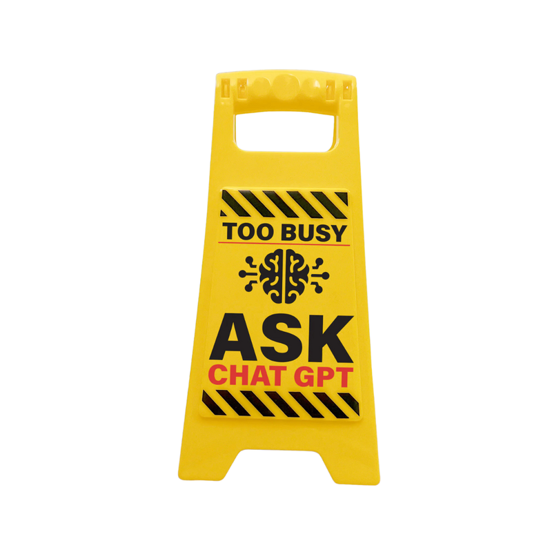 Desk Warning Sign - Too Busy Ask Chat GPT