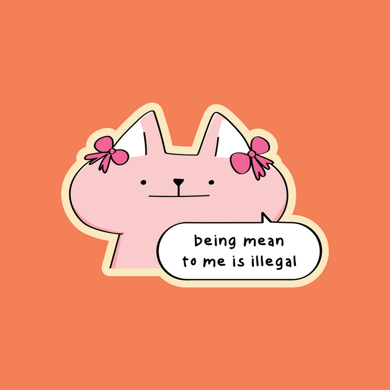 Vinyl Sticker - Being Mean To Me Is Illegal
