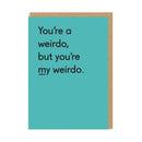 You're My Weirdo Card