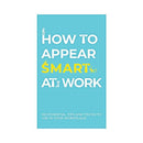 How To Appear Smart At Work - SpectrumStore SG