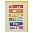 I'm So Lucky To Have A Friend Like You Card - SpectrumStore SG